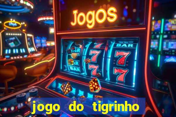jogo do tigrinho sem deposito